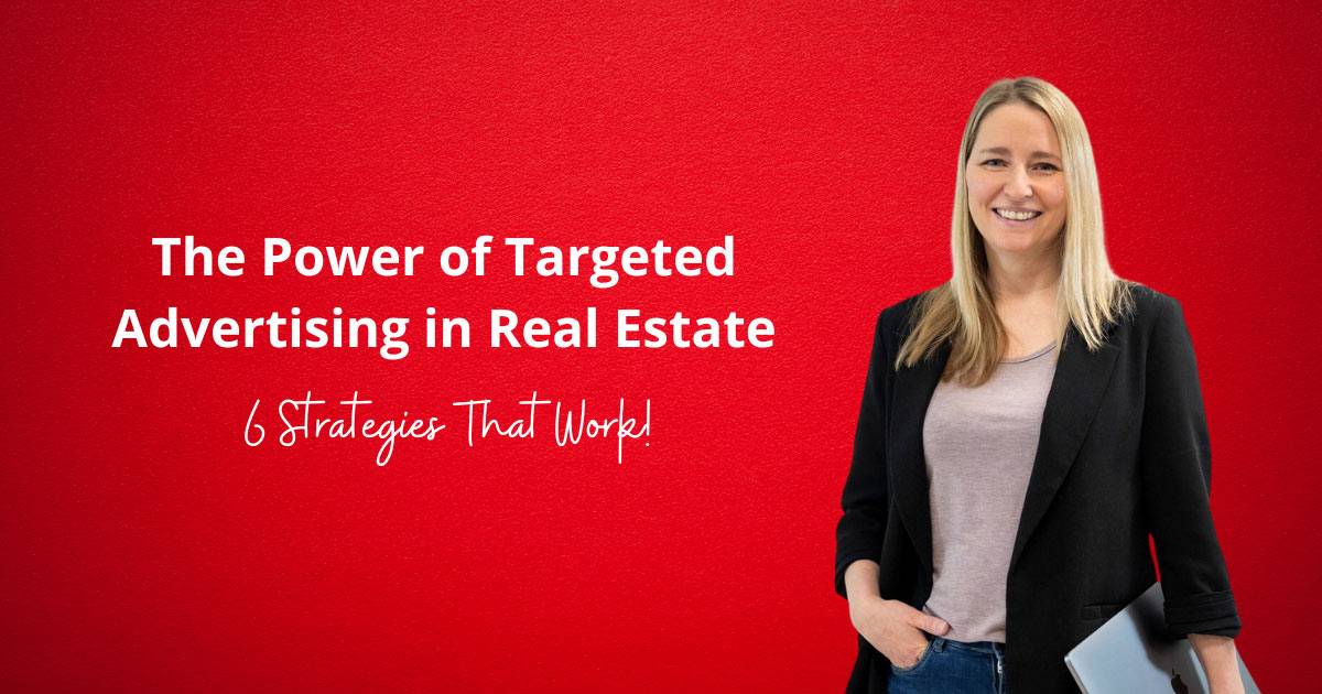 The Power of Targeted Advertising in Real Estate: 6 Strategies That Work