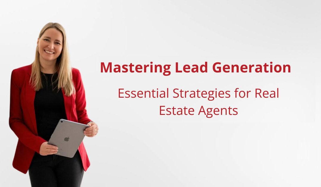 Mastering Lead Generation: Essential Strategies for Real Estate Agents
