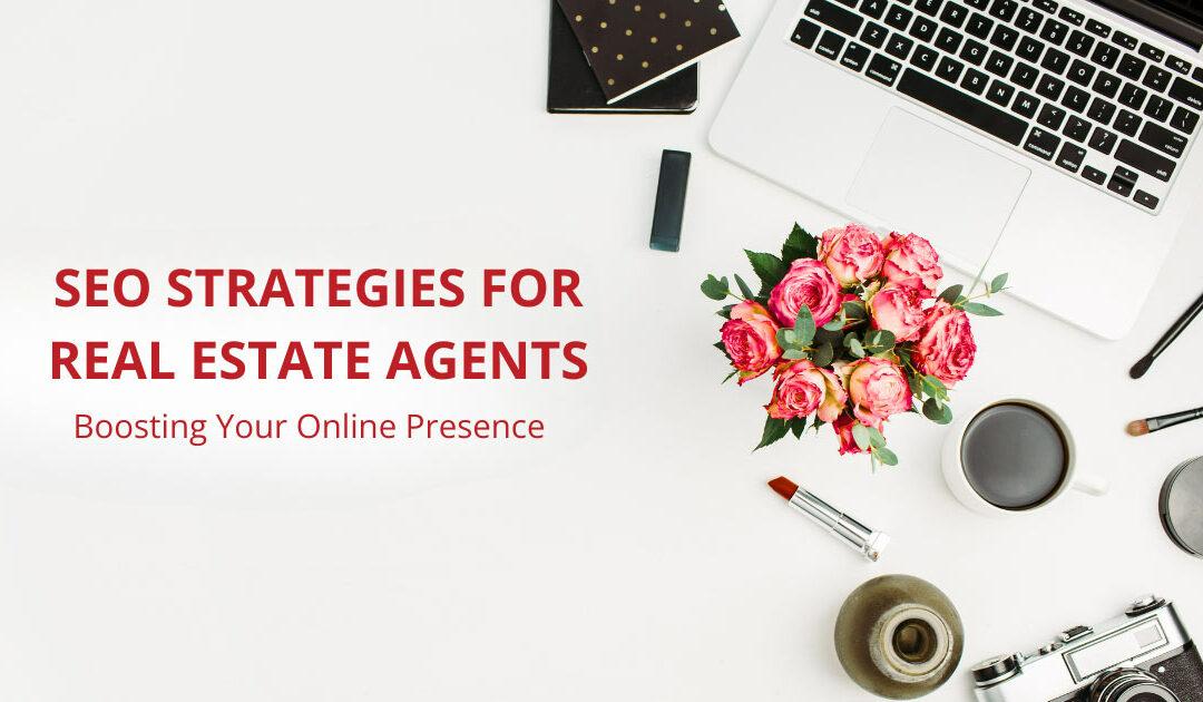 SEO Strategies for Real Estate Agents: Boosting Your Online Presence