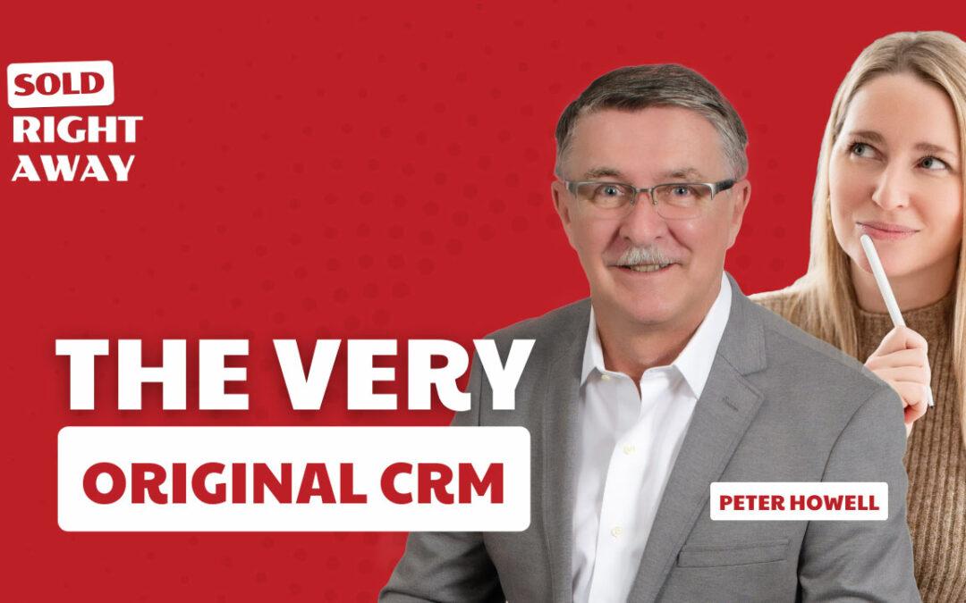 The Very Original CRM: Insights and Success w. Peter Howell – Sold Right Away Podcast Episode 254