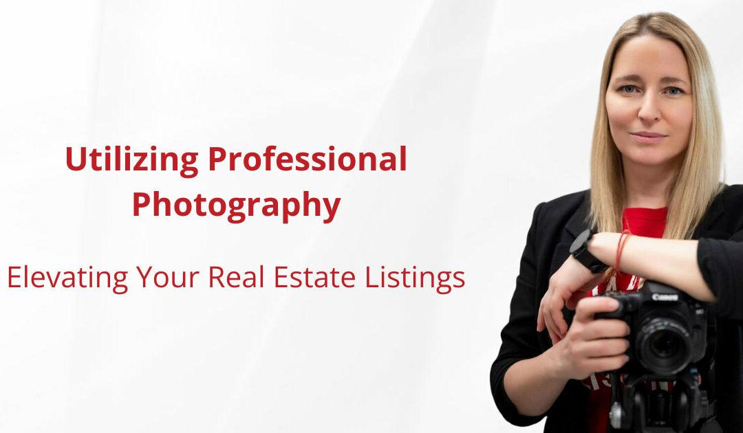 Utilizing Professional Photography: Elevating Your Real Estate Listings