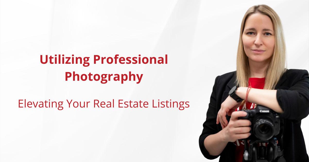 Utilizing Professional Photography: Elevating Your Real Estate Listings