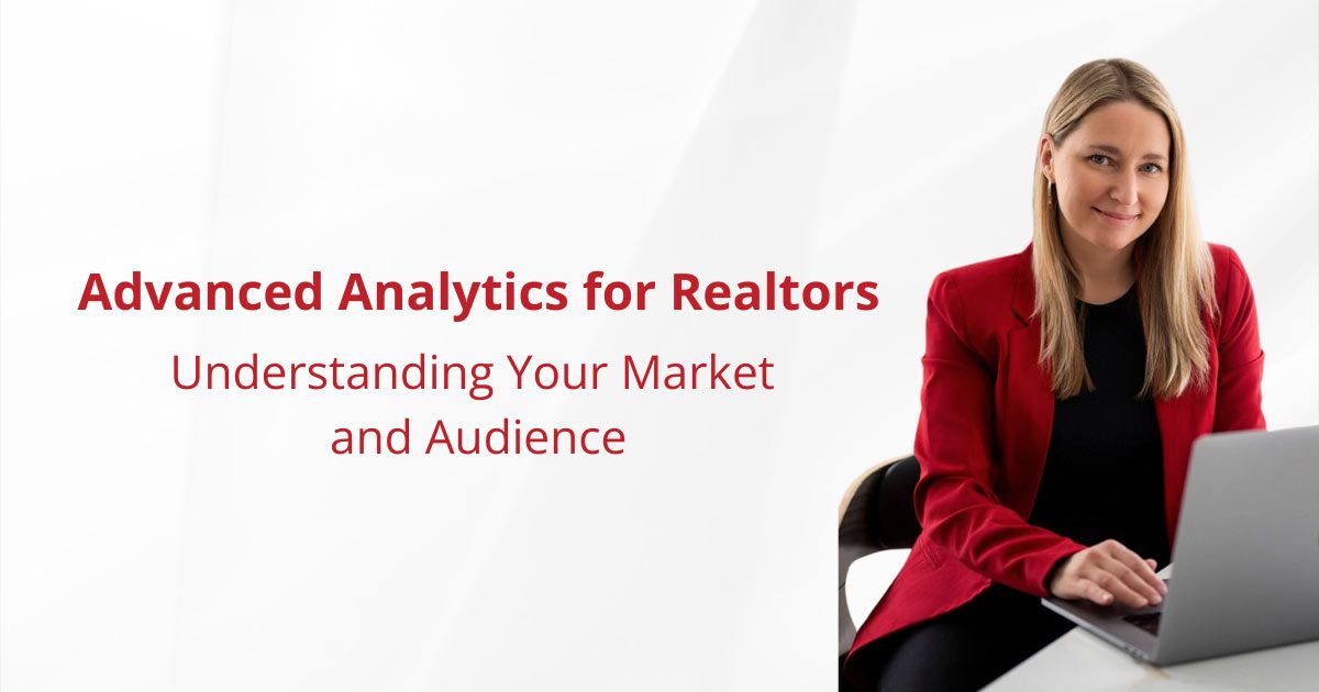 Advanced Analytics for Realtors: Understanding Your Market and Audience