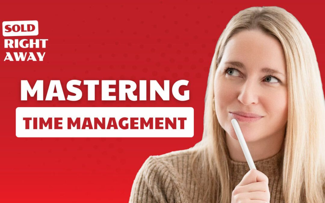 Mastering Time Management in Real Estate Marketing – Sold Right Away Podcast Episode 260