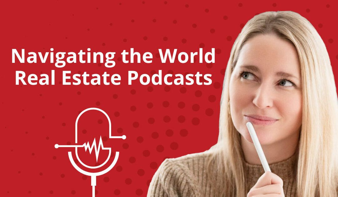 Navigating the World of Real Estate Podcasts: Opportunities for Realtors