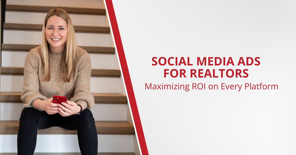 Social Media Advertising for Realtors: Maximizing ROI on Every Platform