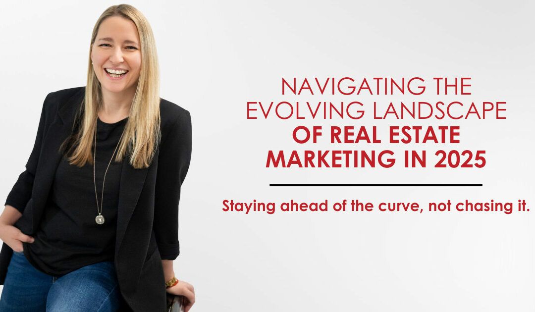 Navigating the Evolving Landscape of Real Estate Marketing in 2025