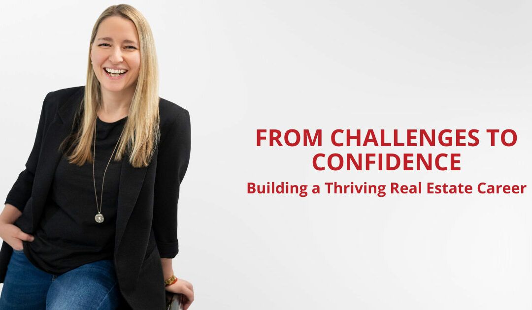 From Challenges to Confidence: Building a Thriving Real Estate Career