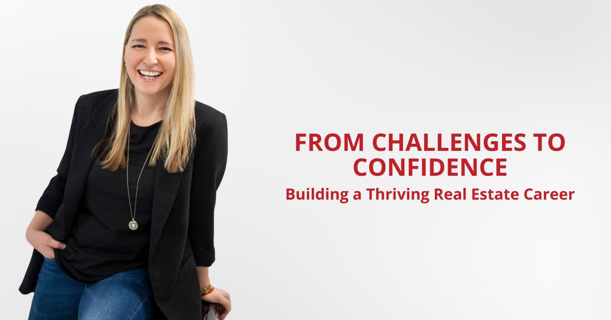 From Challenges to Confidence: Building a Thriving Real Estate Career