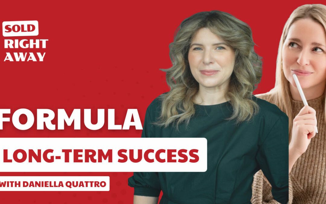 The REALTOR’S Formula for Long-Term Success w. Daniella Quattro – Sold Right Away Podcast Episode 269