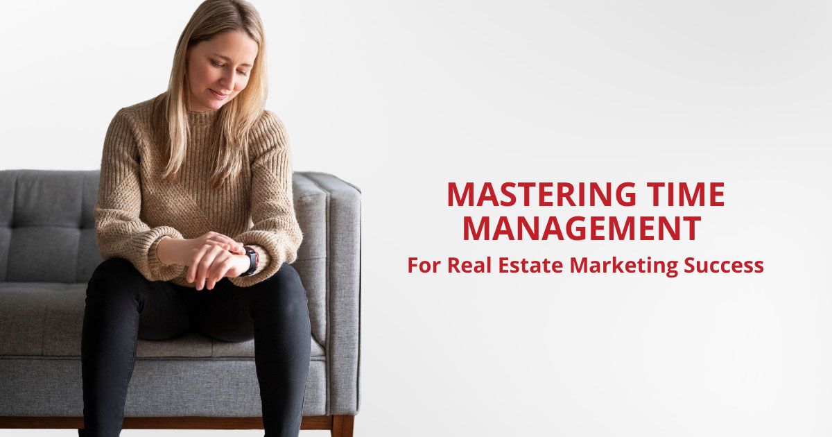 Mastering Time Management for Real Estate Marketing Success